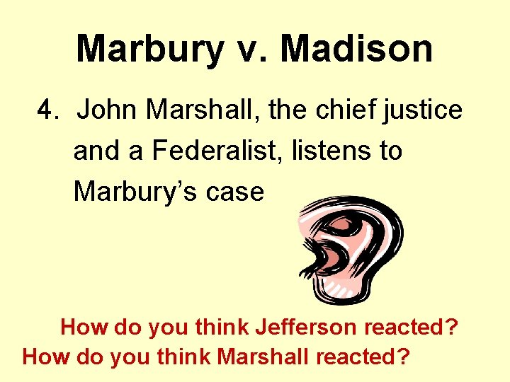 Marbury v. Madison 4. John Marshall, the chief justice and a Federalist, listens to