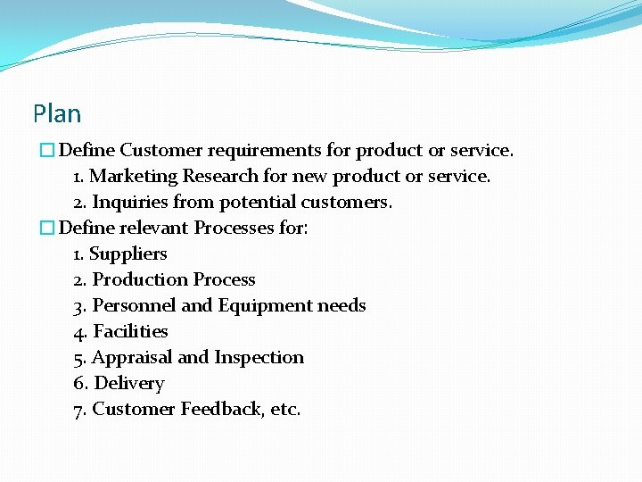 Plan �Define Customer requirements for product or service. 1. Marketing Research for new product