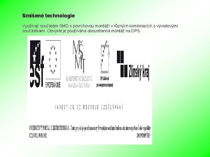 Smíšené technologie Využívají součástek SMD s povrchovou montáží v různých kombinacích s vývodovými součástkami.