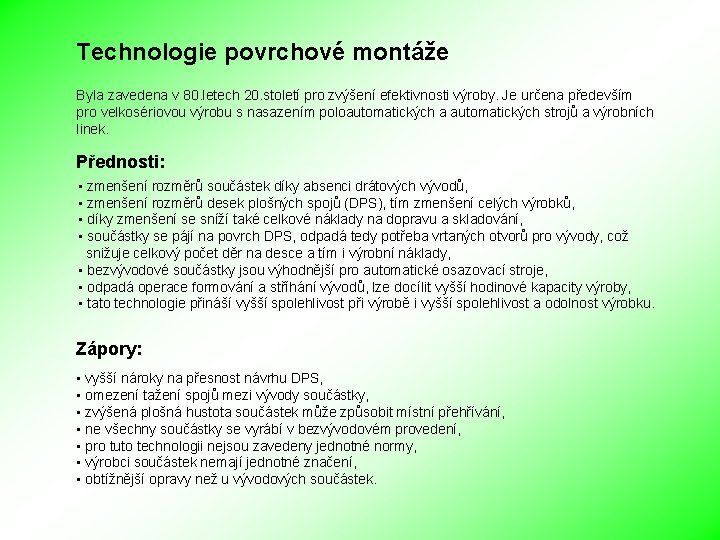 Technologie povrchové montáže Byla zavedena v 80. letech 20. století pro zvýšení efektivnosti výroby.