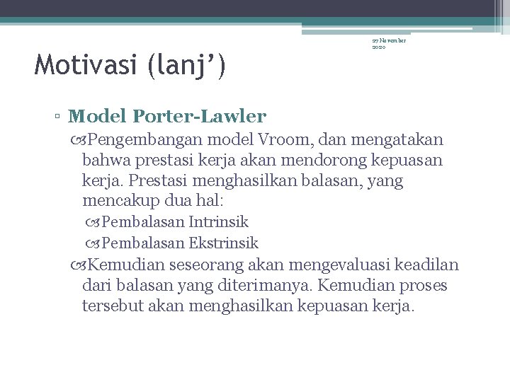 Motivasi (lanj’) 27 November 2020 ▫ Model Porter-Lawler Pengembangan model Vroom, dan mengatakan bahwa