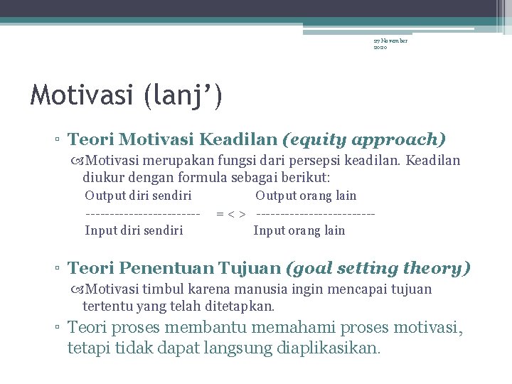 27 November 2020 Motivasi (lanj’) ▫ Teori Motivasi Keadilan (equity approach) Motivasi merupakan fungsi