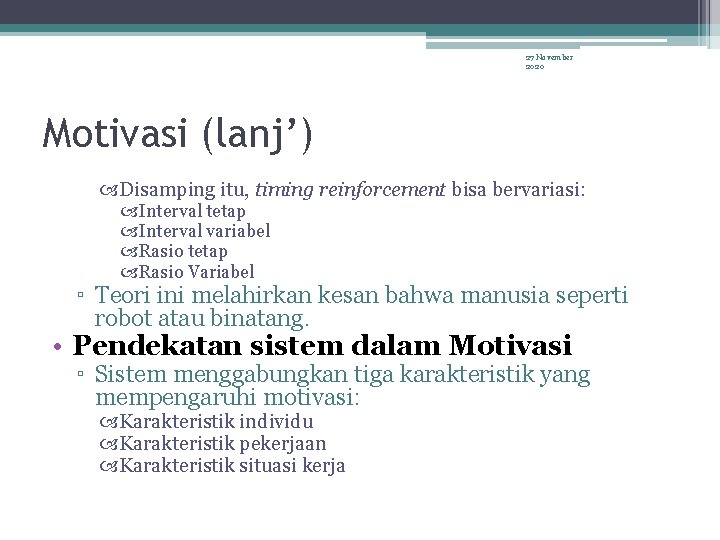 27 November 2020 Motivasi (lanj’) Disamping itu, timing reinforcement bisa bervariasi: Interval tetap Interval