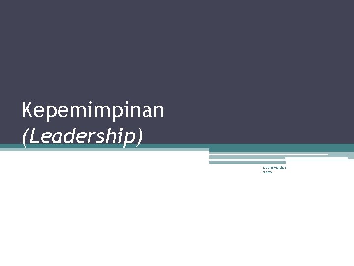 Kepemimpinan (Leadership) 27 November 2020 