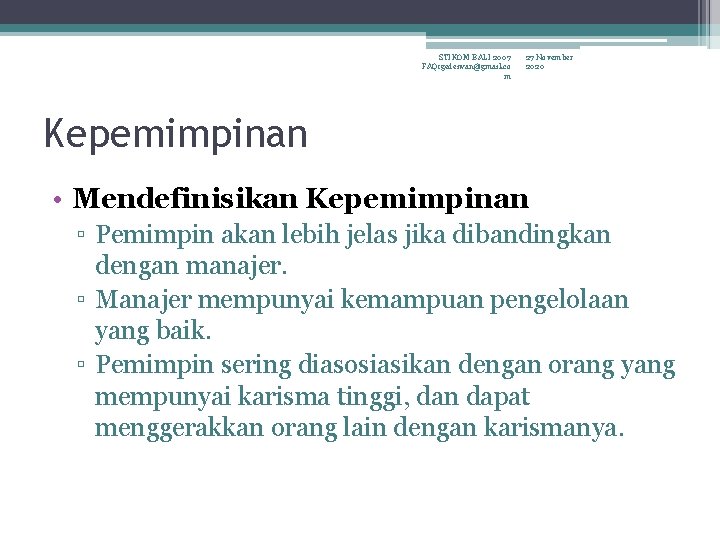 STIKOM BALI 2007 FAQ: gedeiwan@gmail. co m 27 November 2020 Kepemimpinan • Mendefinisikan Kepemimpinan