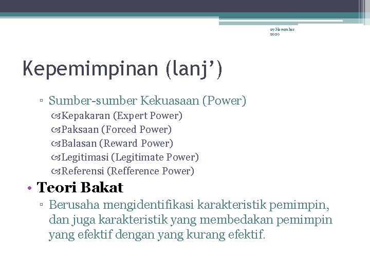 27 November 2020 Kepemimpinan (lanj’) ▫ Sumber-sumber Kekuasaan (Power) Kepakaran (Expert Power) Paksaan (Forced