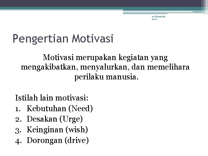 27 November 2020 Pengertian Motivasi merupakan kegiatan yang mengakibatkan, menyalurkan, dan memelihara perilaku manusia.