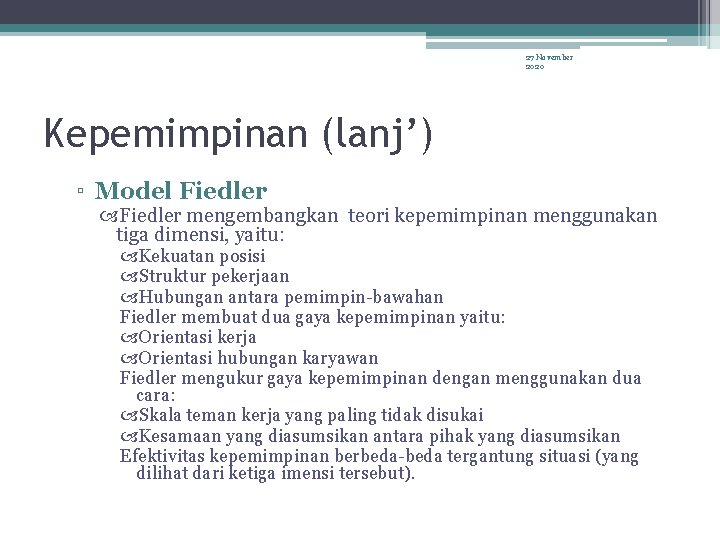 27 November 2020 Kepemimpinan (lanj’) ▫ Model Fiedler mengembangkan teori kepemimpinan menggunakan tiga dimensi,