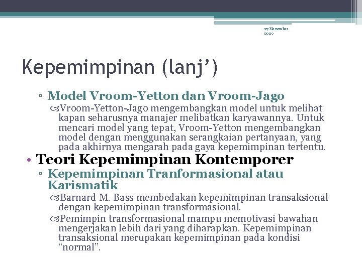 27 November 2020 Kepemimpinan (lanj’) ▫ Model Vroom-Yetton dan Vroom-Jago Vroom-Yetton-Jago mengembangkan model untuk