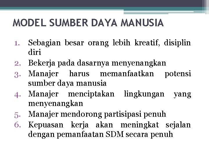 MODEL SUMBER DAYA MANUSIA 1. Sebagian besar orang lebih kreatif, disiplin diri 2. Bekerja