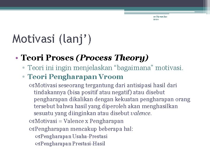 27 November 2020 Motivasi (lanj’) • Teori Proses (Process Theory) ▫ Teori ingin menjelaskan