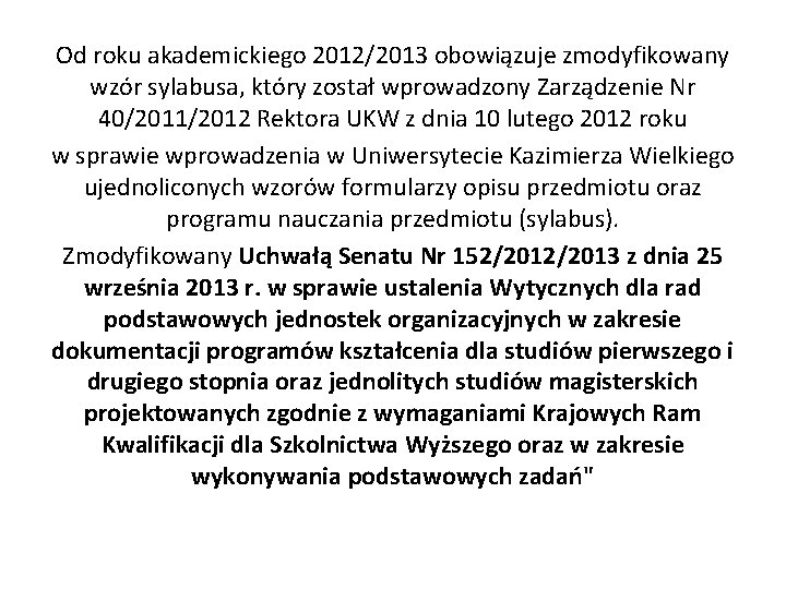 Od roku akademickiego 2012/2013 obowiązuje zmodyfikowany wzór sylabusa, który został wprowadzony Zarządzenie Nr 40/2011/2012