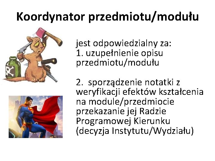 Koordynator przedmiotu/modułu jest odpowiedzialny za: 1. uzupełnienie opisu przedmiotu/modułu 2. sporządzenie notatki z weryfikacji