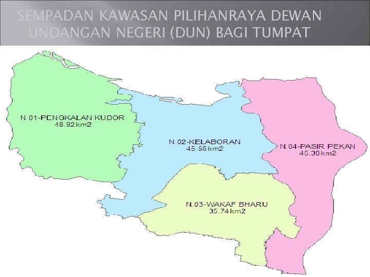 SEMPADAN KAWASAN PILIHANRAYA DEWAN UNDANGAN NEGERI (DUN) BAGI TUMPAT 