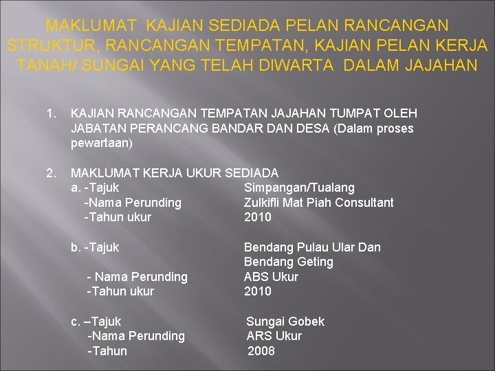 MAKLUMAT KAJIAN SEDIADA PELAN RANCANGAN STRUKTUR, RANCANGAN TEMPATAN, KAJIAN PELAN KERJA TANAH/ SUNGAI YANG