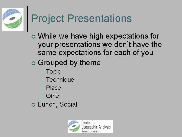Project Presentations While we have high expectations for your presentations we don’t have the