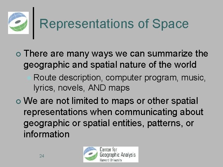 Representations of Space There are many ways we can summarize the geographic and spatial