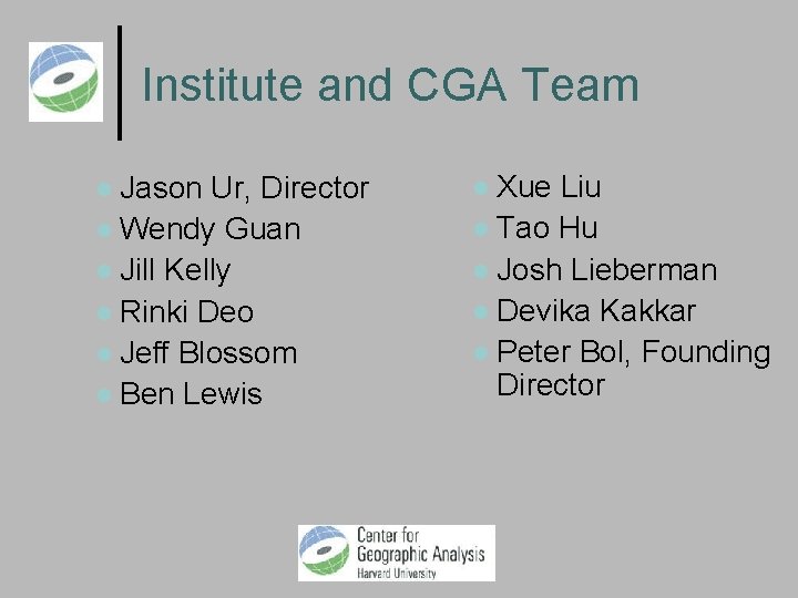 Institute and CGA Team Jason Ur, Director Wendy Guan Jill Kelly Rinki Deo Jeff