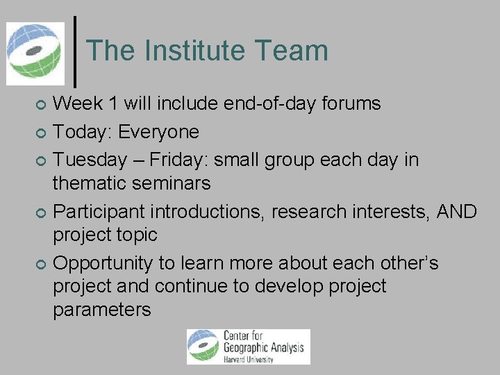 The Institute Team Week 1 will include end-of-day forums Today: Everyone Tuesday – Friday: