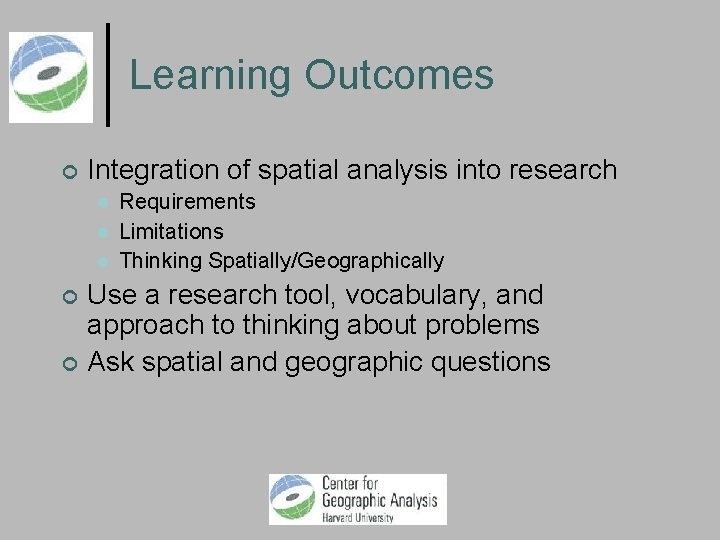 Learning Outcomes Integration of spatial analysis into research Requirements Limitations Thinking Spatially/Geographically Use a