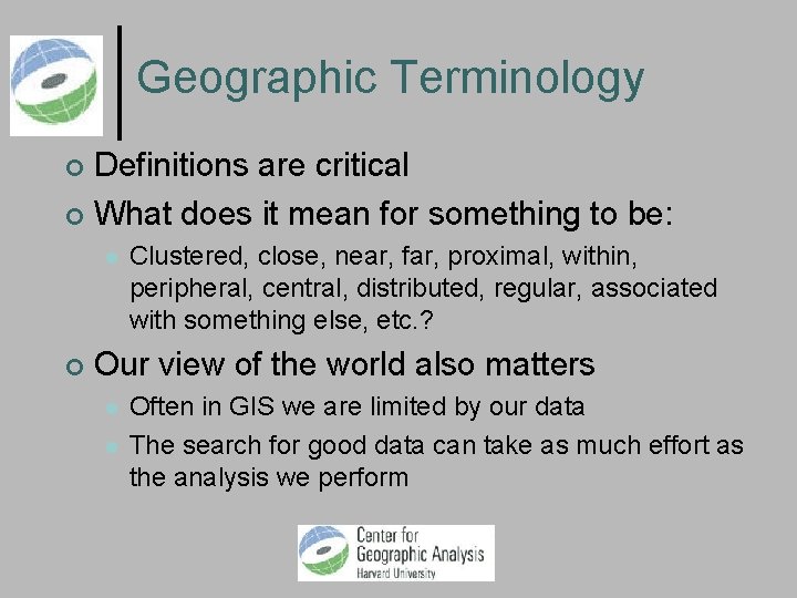 Geographic Terminology Definitions are critical What does it mean for something to be: Clustered,