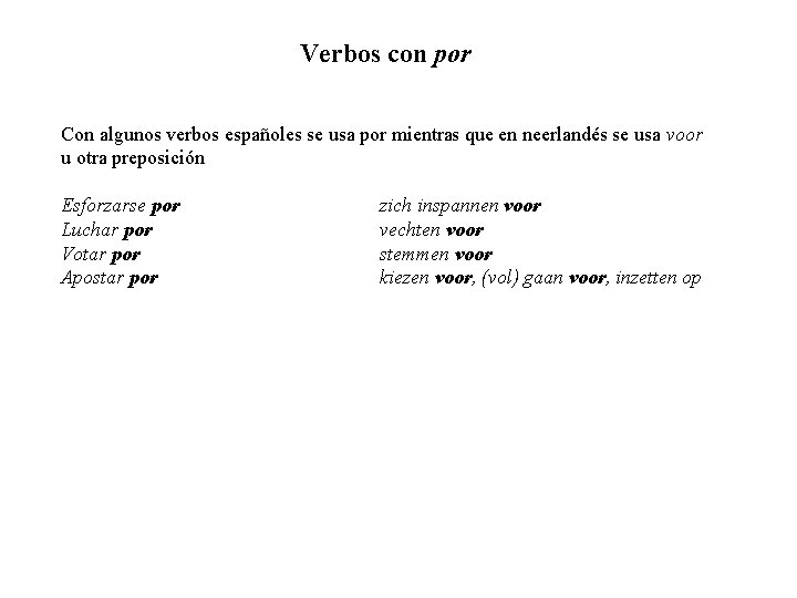 Verbos con por Con algunos verbos españoles se usa por mientras que en neerlandés