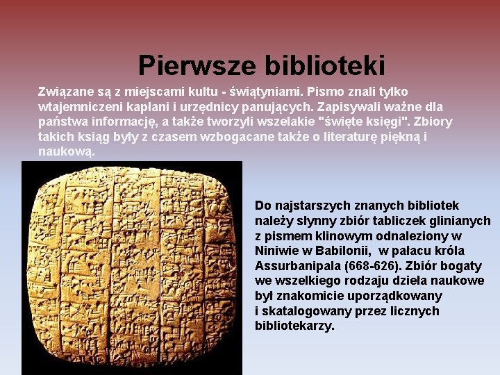 Pierwsze biblioteki Związane są z miejscami kultu - świątyniami. Pismo znali tylko wtajemniczeni kapłani