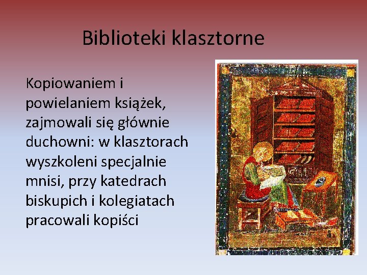 Biblioteki klasztorne Kopiowaniem i powielaniem książek, zajmowali się głównie duchowni: w klasztorach wyszkoleni specjalnie