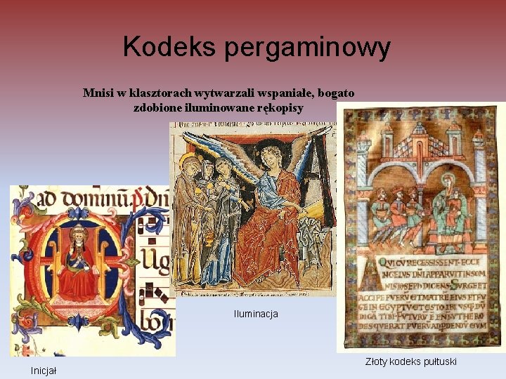 Kodeks pergaminowy Mnisi w klasztorach wytwarzali wspaniałe, bogato zdobione iluminowane rękopisy Iluminacja Inicjał Złoty