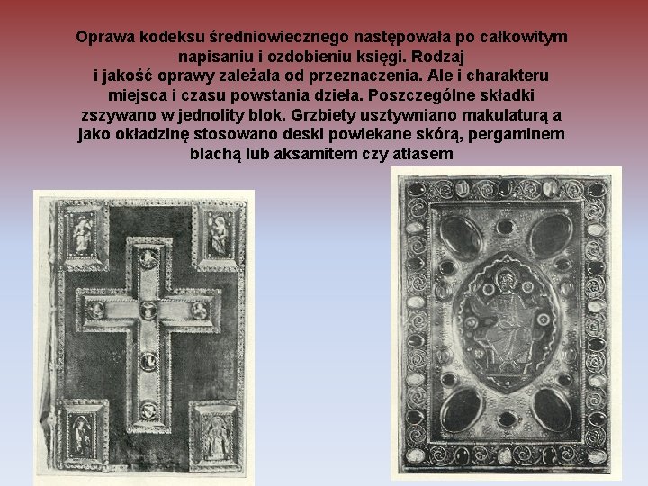 Oprawa kodeksu średniowiecznego następowała po całkowitym napisaniu i ozdobieniu księgi. Rodzaj i jakość oprawy