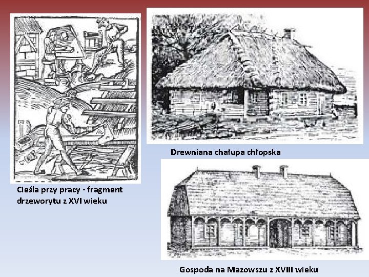 Drewniana chałupa chłopska Cieśla przy pracy - fragment drzeworytu z XVI wieku Gospoda na