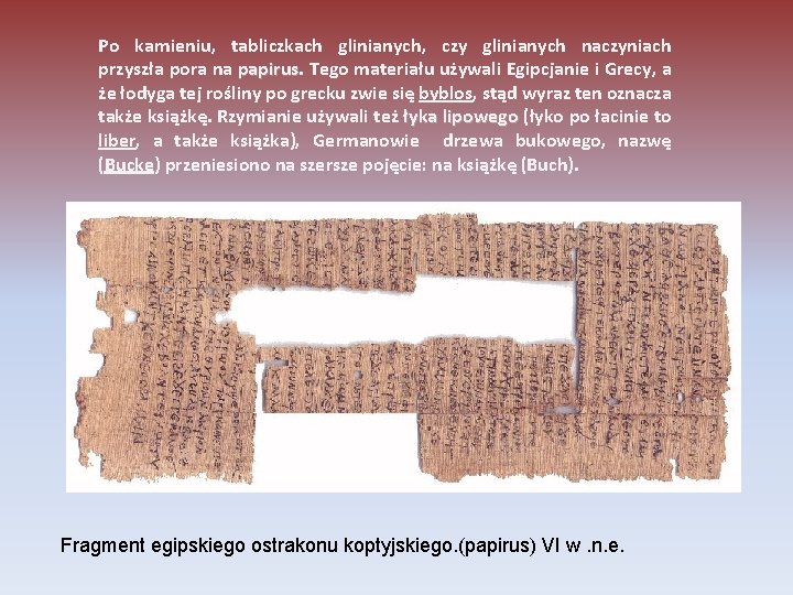 Po kamieniu, tabliczkach glinianych, czy glinianych naczyniach przyszła pora na papirus Tego materiału używali