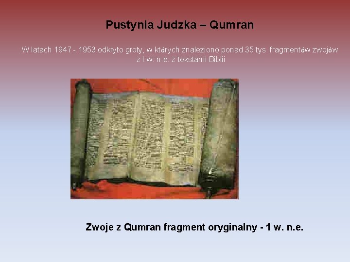 Pustynia Judzka – Qumran W latach 1947 - 1953 odkryto groty, w których znaleziono