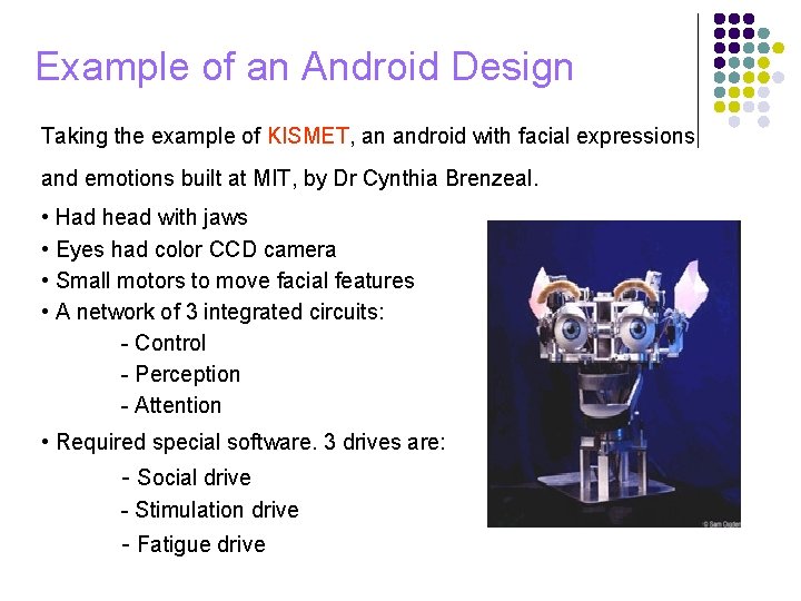 Example of an Android Design Taking the example of KISMET, an android with facial