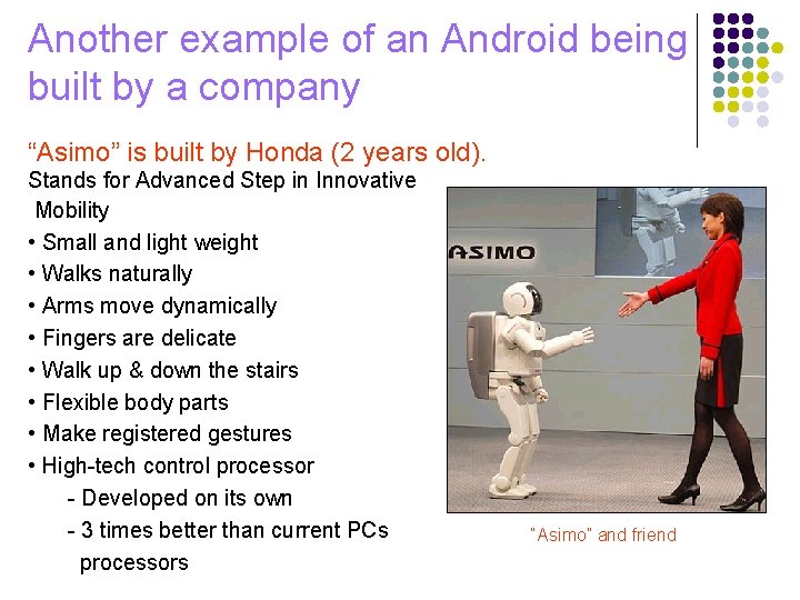 Another example of an Android being built by a company “Asimo” is built by