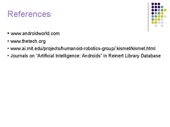 References • www. androidworld. com • www. thetech. org • www. ai. mit. edu/projects/humanoid-robotics-group/