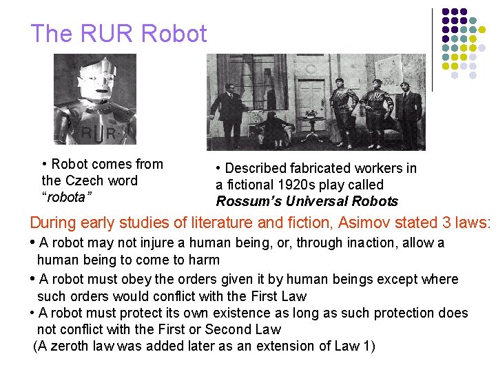 The RUR Robot • Robot comes from the Czech word “robota” • Described fabricated