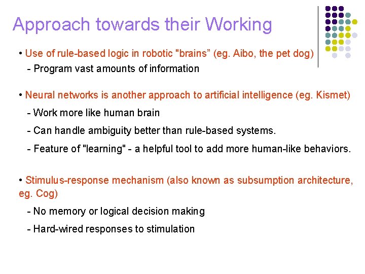 Approach towards their Working • Use of rule-based logic in robotic "brains” (eg. Aibo,