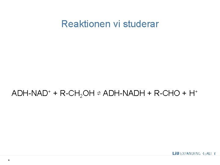 Reaktionen vi studerar ADH-NAD+ + R-CH 2 OH ⇌ ADH-NADH + R-CHO + H+