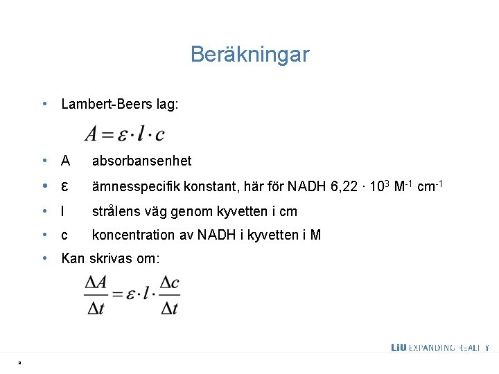 Beräkningar • Lambert-Beers lag: • A absorbansenhet • ε ämnesspecifik konstant, här för NADH