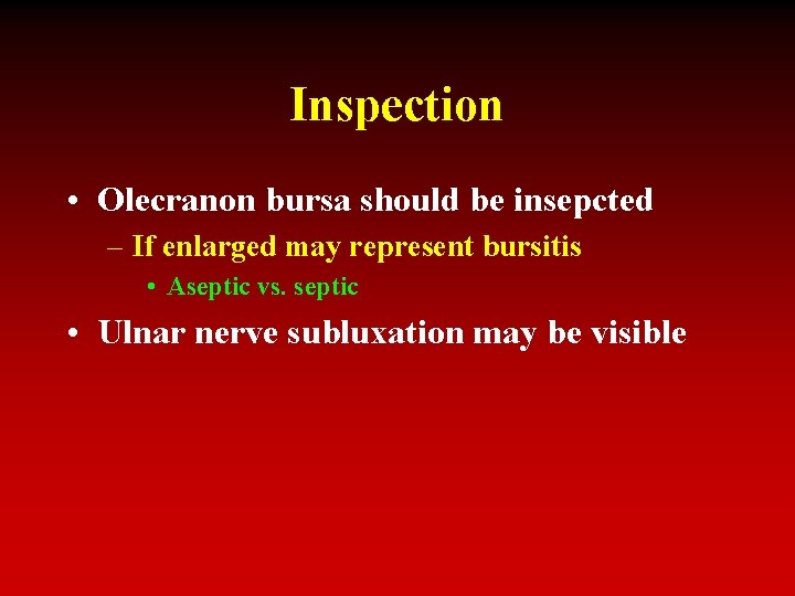 Inspection • Olecranon bursa should be insepcted – If enlarged may represent bursitis •