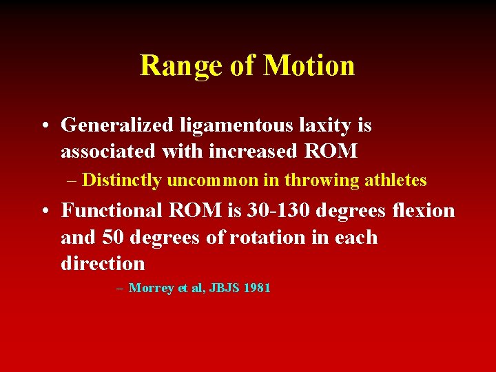 Range of Motion • Generalized ligamentous laxity is associated with increased ROM – Distinctly