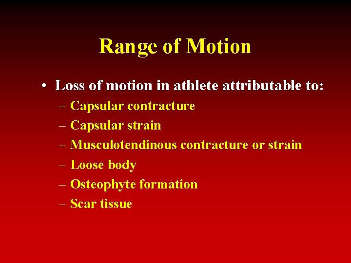 Range of Motion • Loss of motion in athlete attributable to: – Capsular contracture