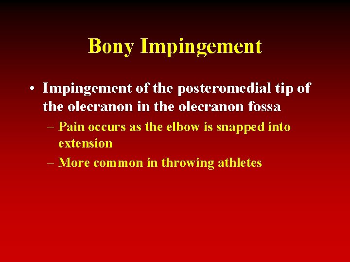 Bony Impingement • Impingement of the posteromedial tip of the olecranon in the olecranon