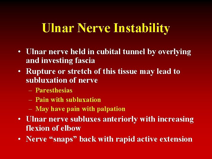 Ulnar Nerve Instability • Ulnar nerve held in cubital tunnel by overlying and investing