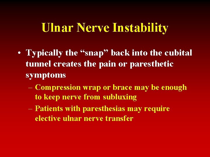 Ulnar Nerve Instability • Typically the “snap” back into the cubital tunnel creates the