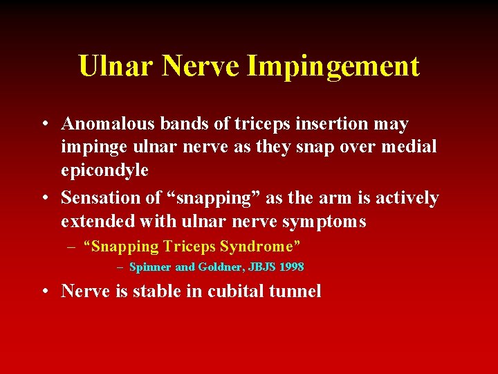 Ulnar Nerve Impingement • Anomalous bands of triceps insertion may impinge ulnar nerve as