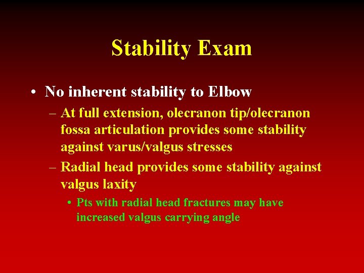 Stability Exam • No inherent stability to Elbow – At full extension, olecranon tip/olecranon