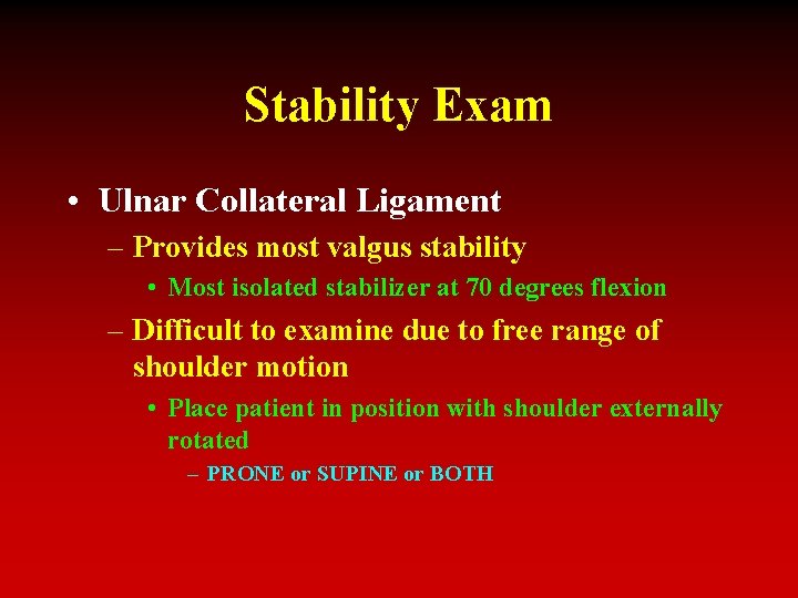 Stability Exam • Ulnar Collateral Ligament – Provides most valgus stability • Most isolated