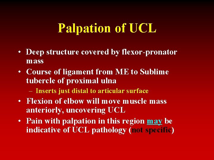 Palpation of UCL • Deep structure covered by flexor-pronator mass • Course of ligament